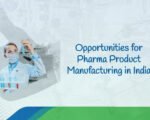 Opportunities for Pharma Product Manufacturing in India