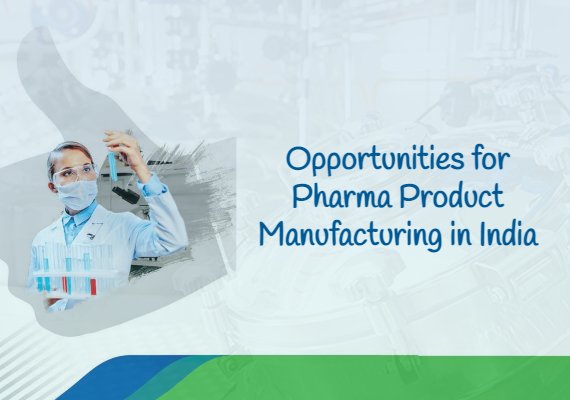 Opportunities for Pharma Product Manufacturing in India